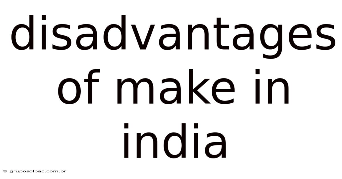 Disadvantages Of Make In India