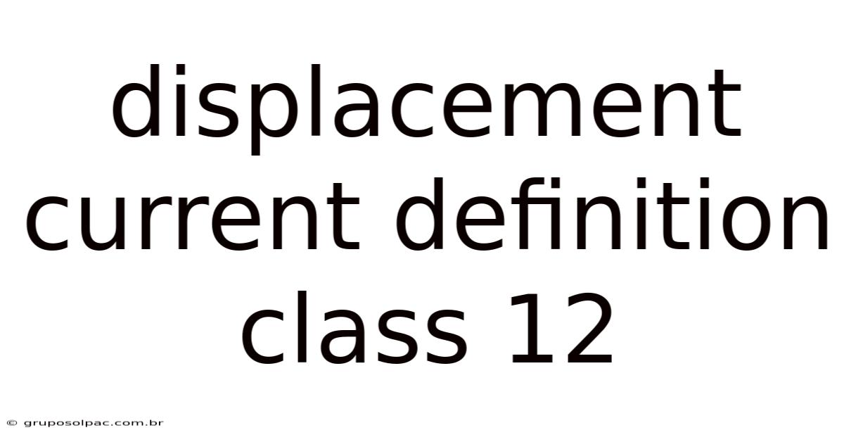 Displacement Current Definition Class 12