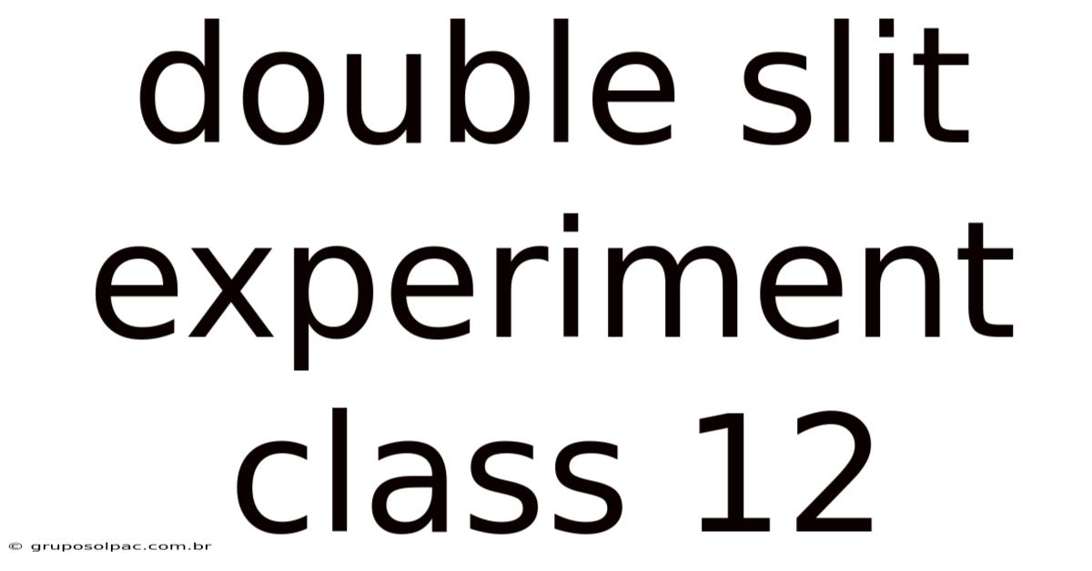 Double Slit Experiment Class 12