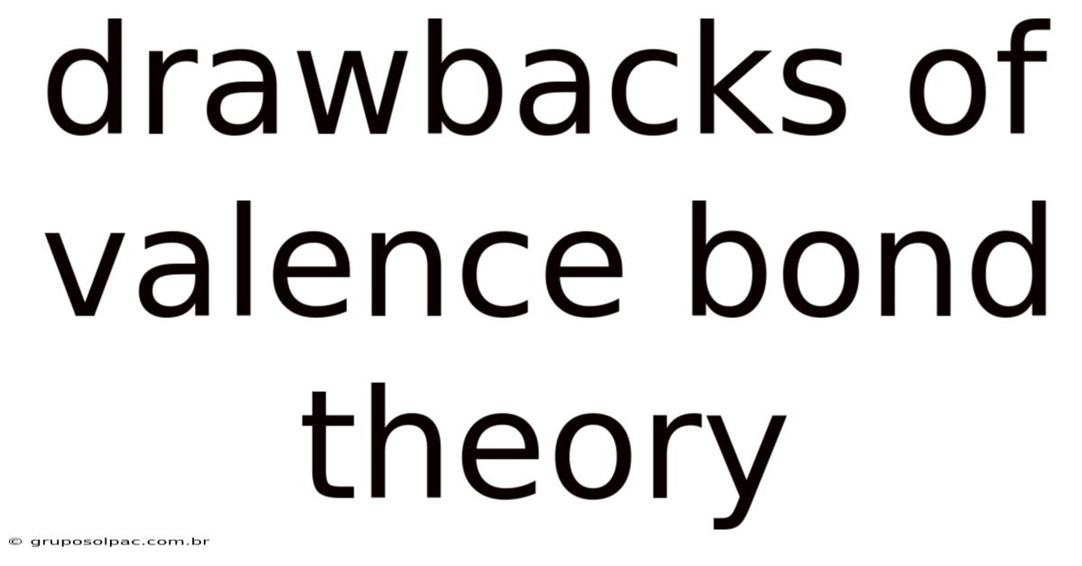 Drawbacks Of Valence Bond Theory