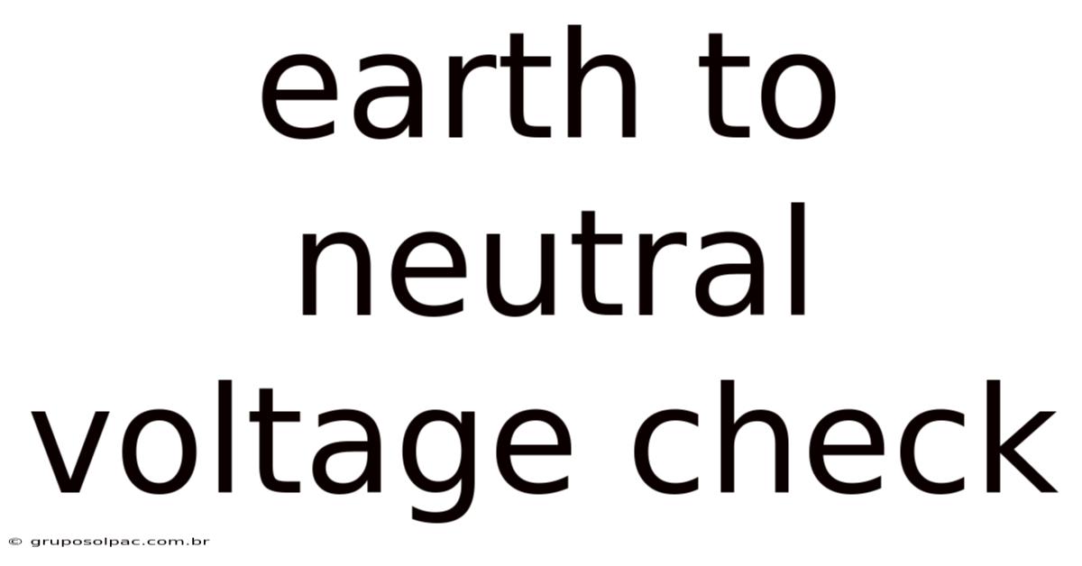 Earth To Neutral Voltage Check