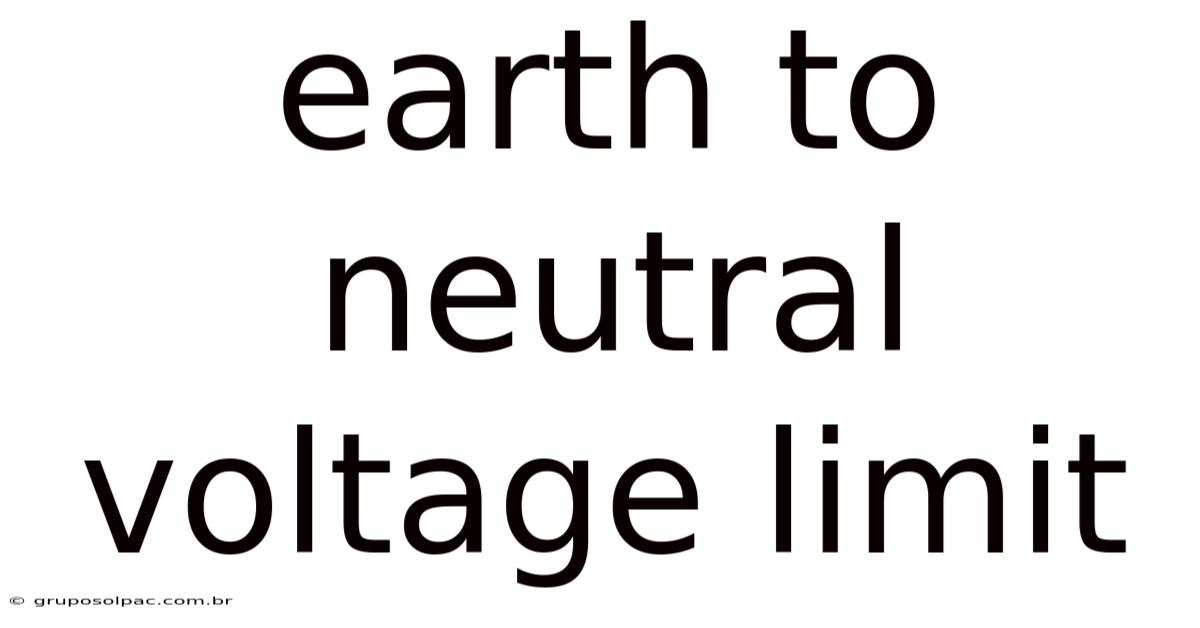Earth To Neutral Voltage Limit