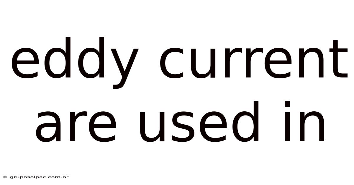 Eddy Current Are Used In