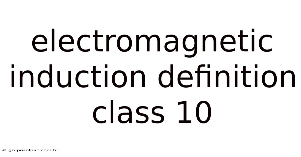 Electromagnetic Induction Definition Class 10