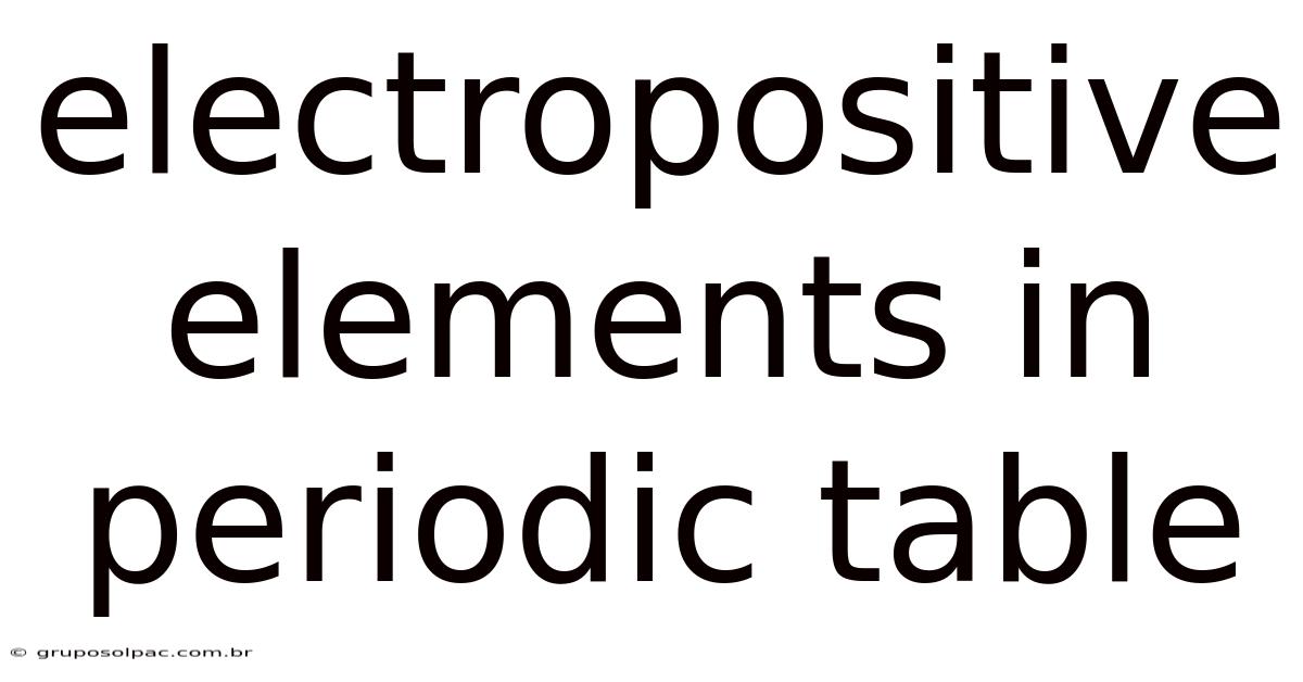 Electropositive Elements In Periodic Table