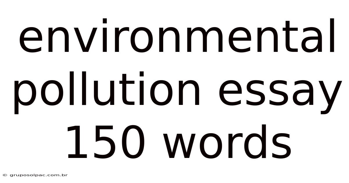 Environmental Pollution Essay 150 Words