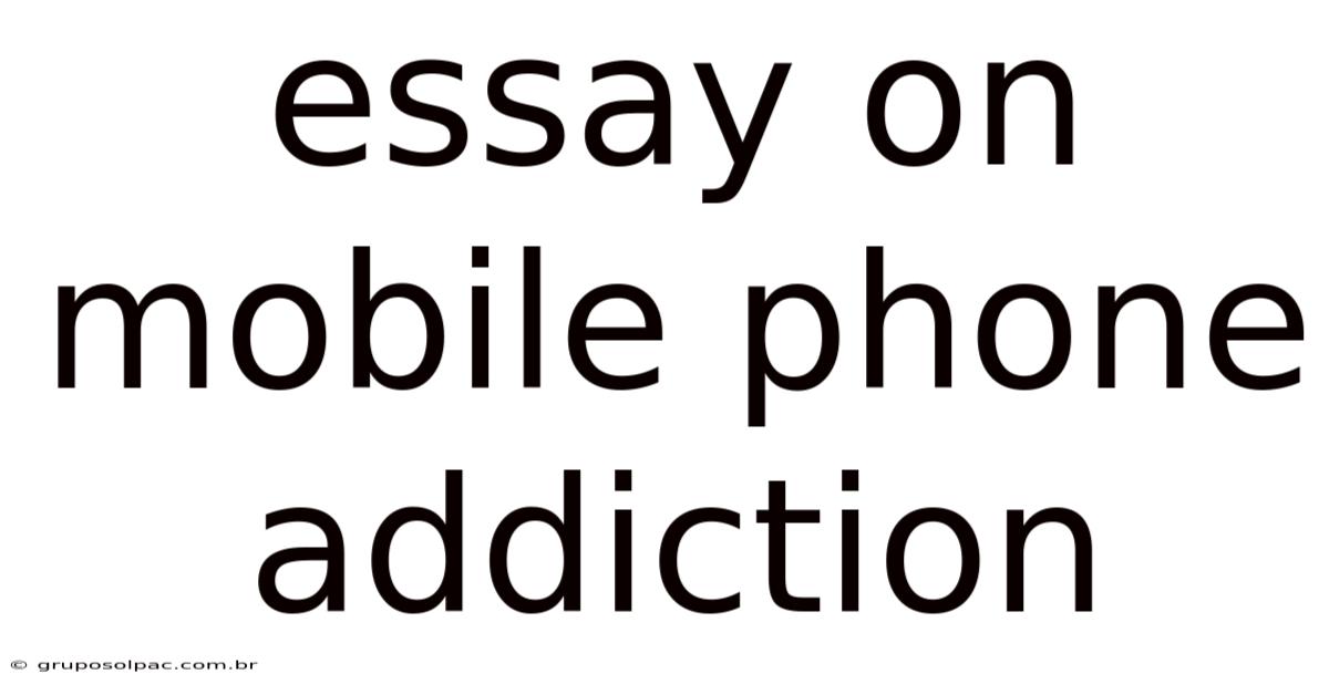 Essay On Mobile Phone Addiction
