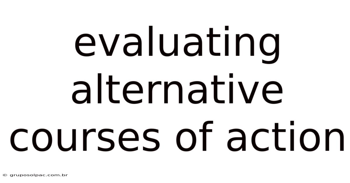 Evaluating Alternative Courses Of Action