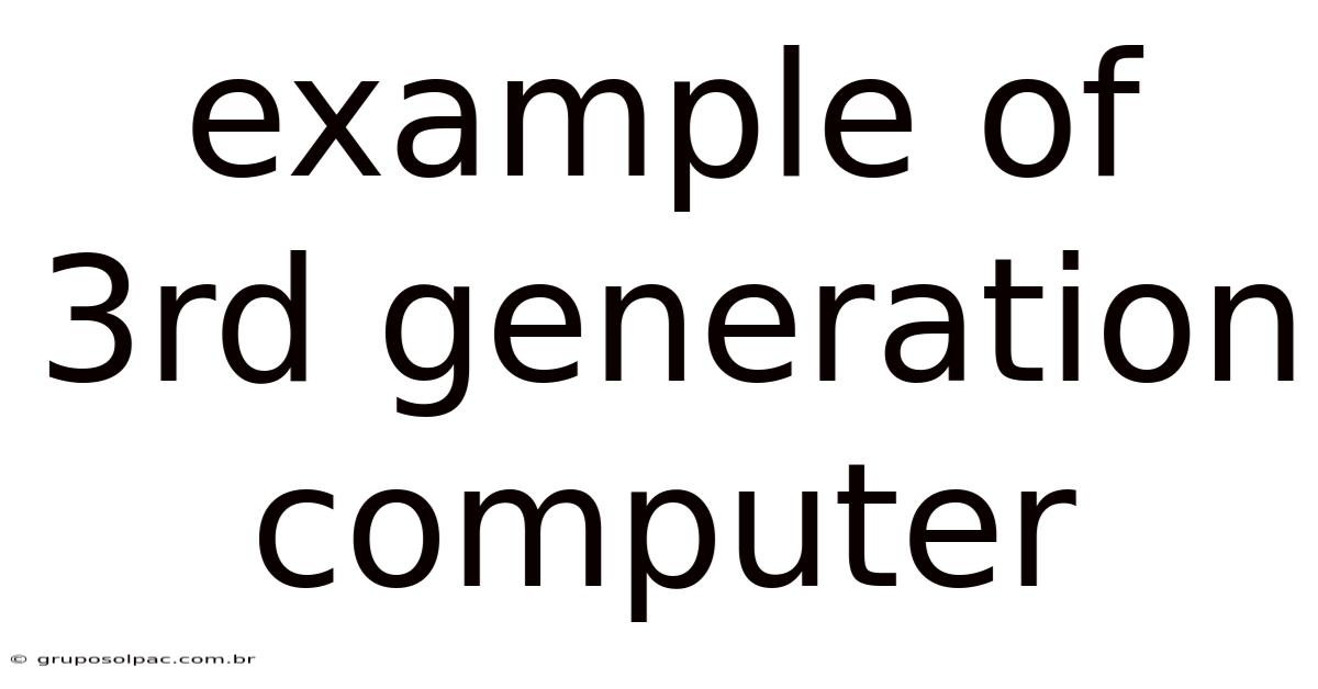 Example Of 3rd Generation Computer