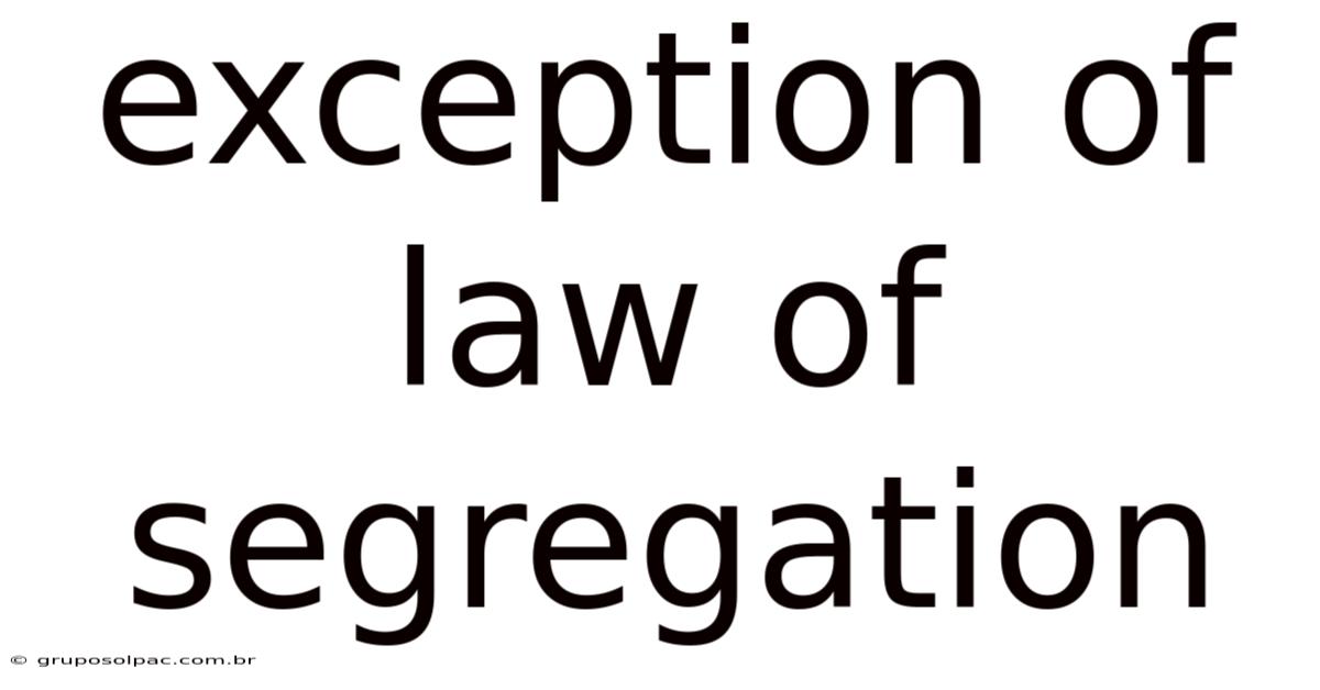 Exception Of Law Of Segregation