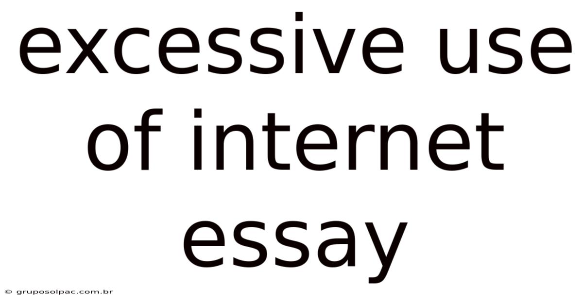 Excessive Use Of Internet Essay