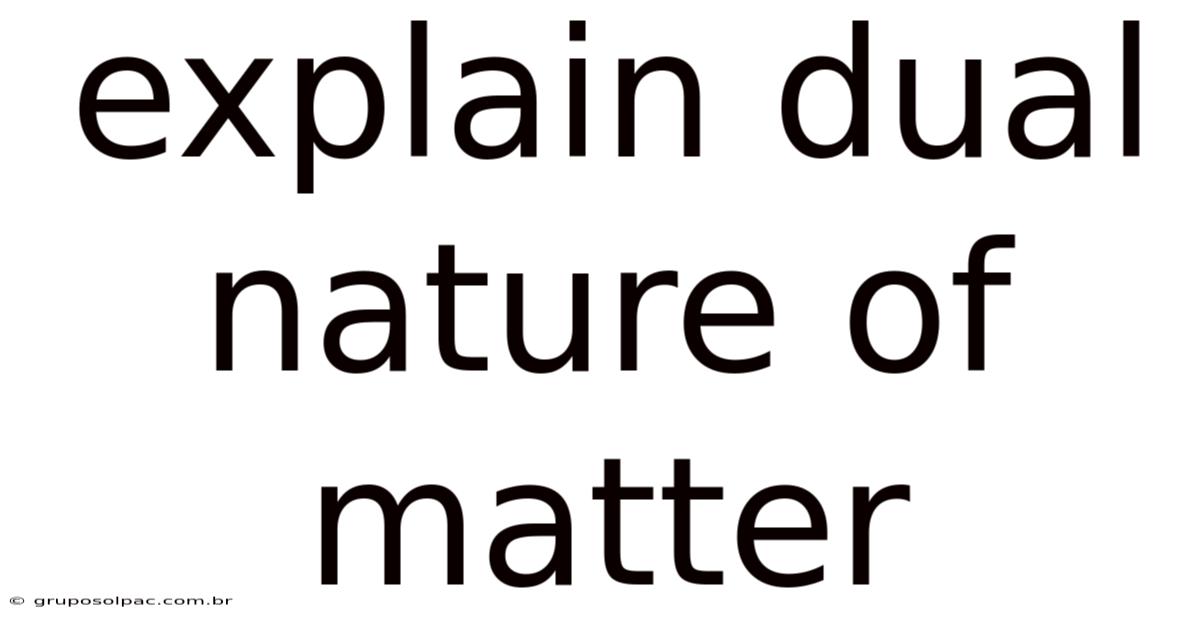 Explain Dual Nature Of Matter
