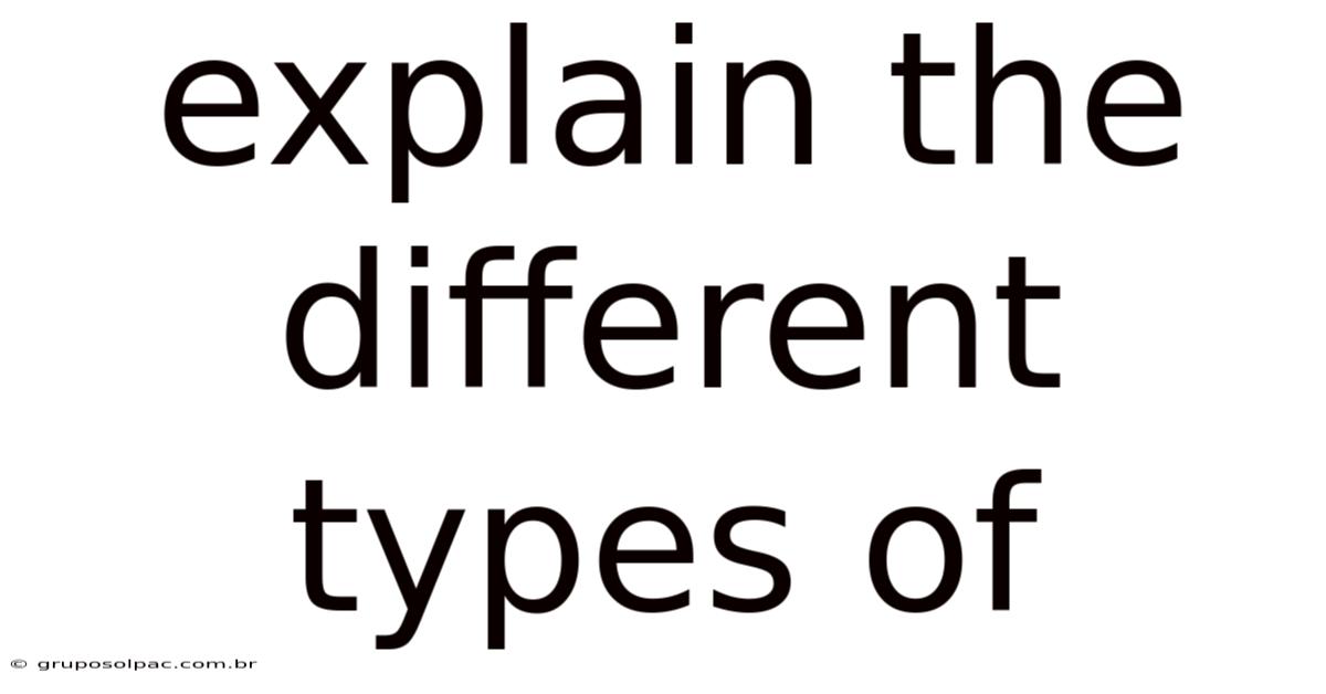 Explain The Different Types Of