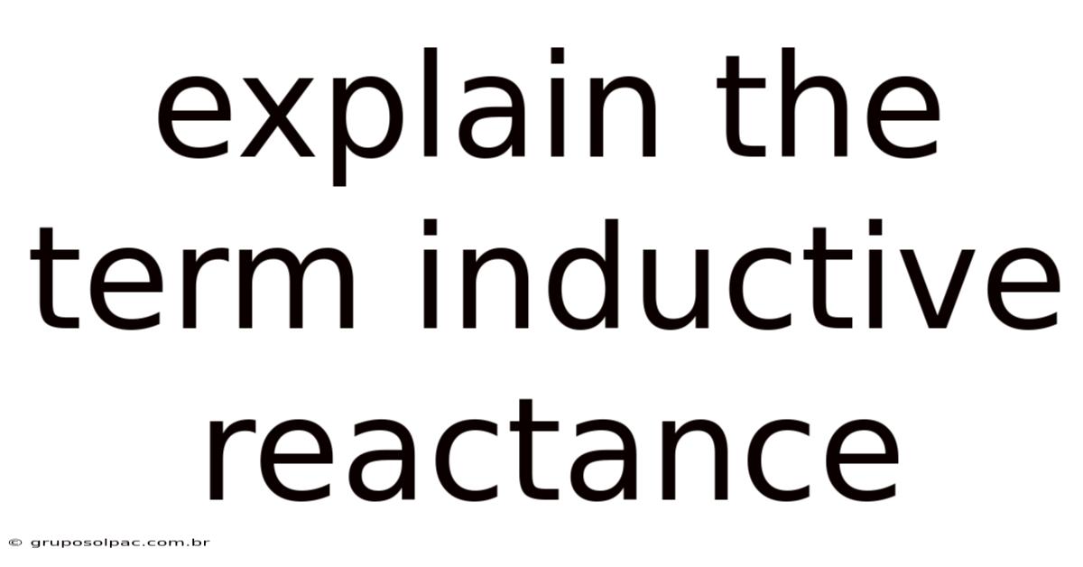Explain The Term Inductive Reactance