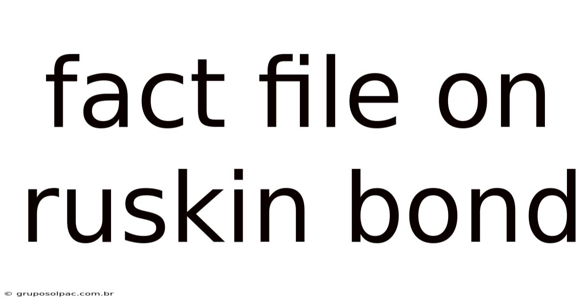 Fact File On Ruskin Bond
