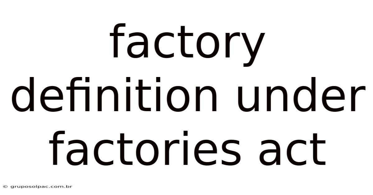 Factory Definition Under Factories Act