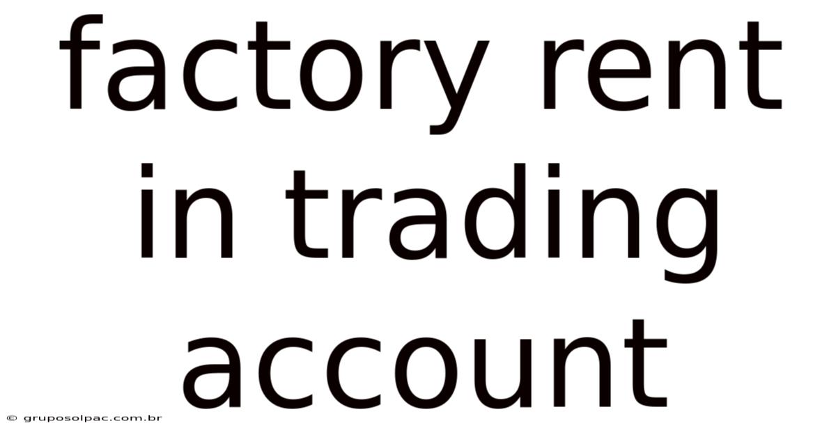 Factory Rent In Trading Account