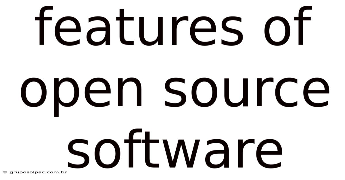 Features Of Open Source Software