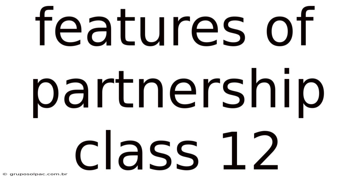 Features Of Partnership Class 12