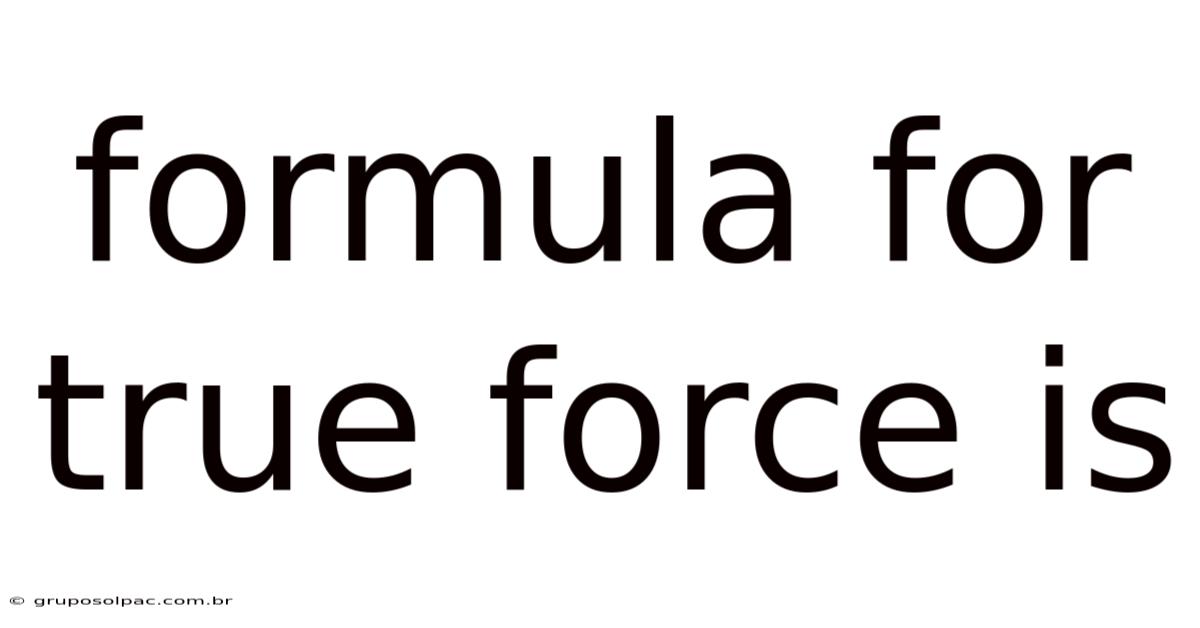 Formula For True Force Is