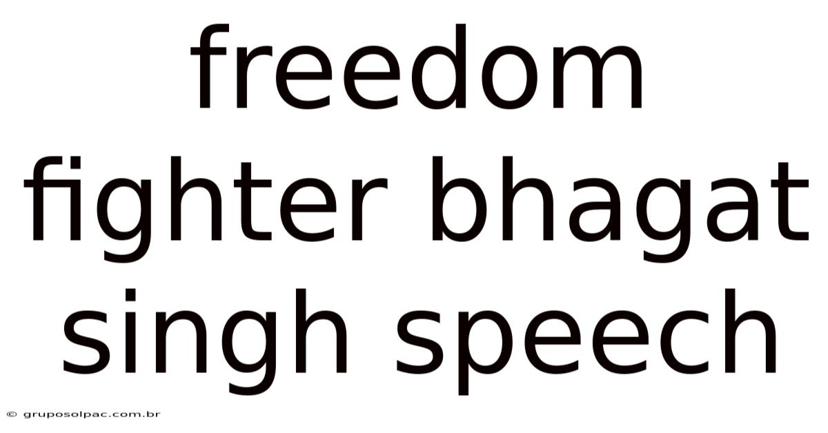 Freedom Fighter Bhagat Singh Speech