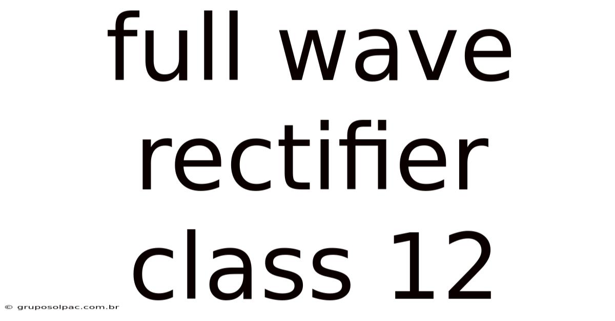 Full Wave Rectifier Class 12