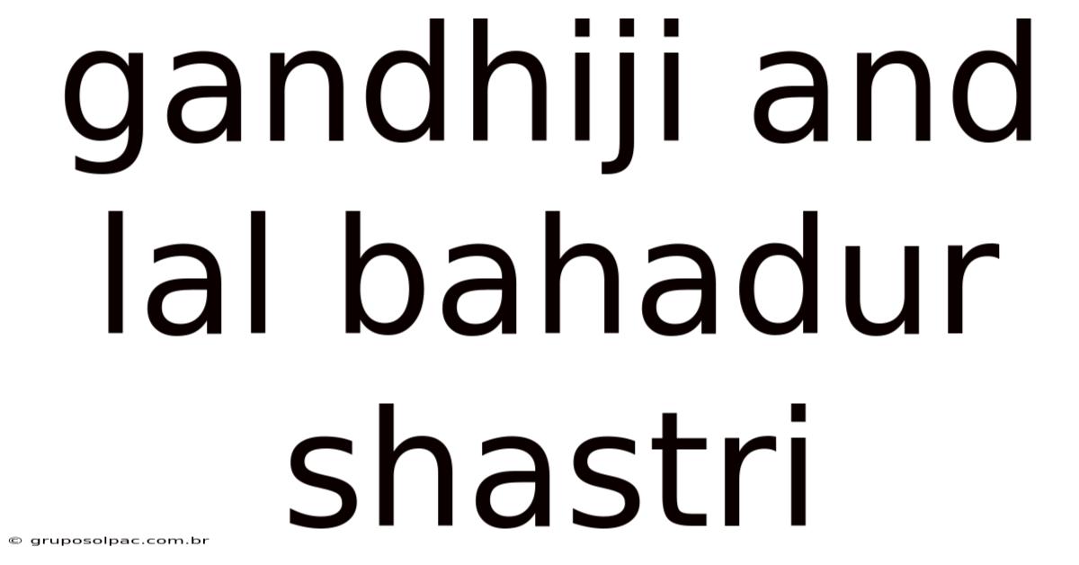 Gandhiji And Lal Bahadur Shastri