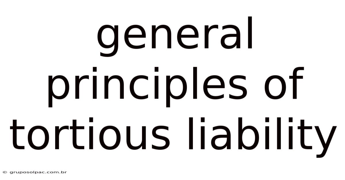 General Principles Of Tortious Liability