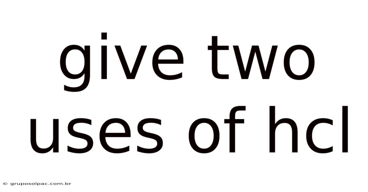 Give Two Uses Of Hcl