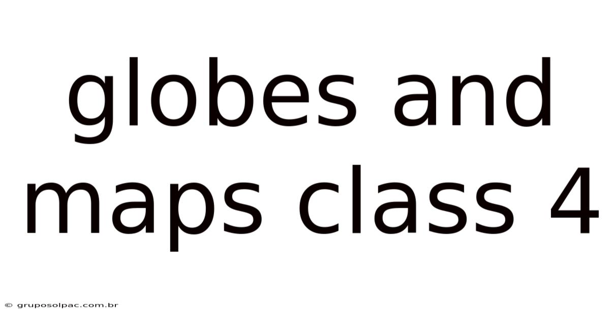 Globes And Maps Class 4