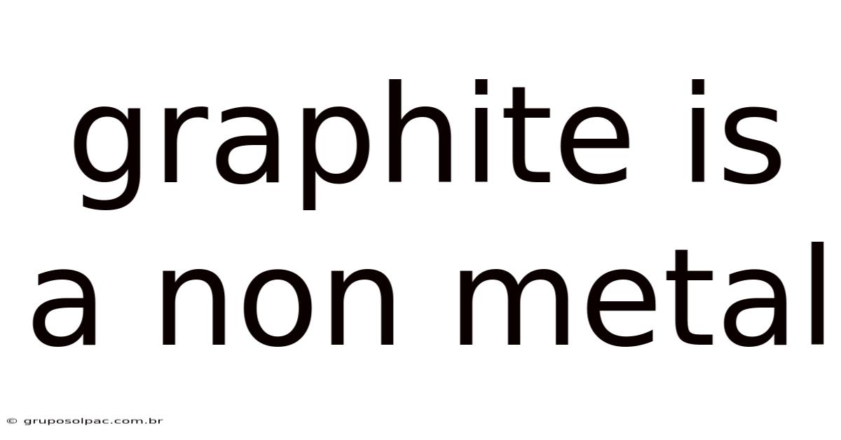 Graphite Is A Non Metal