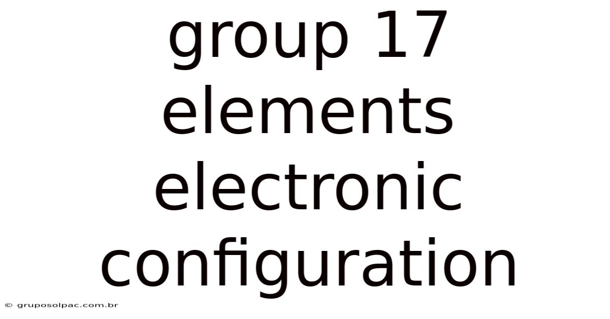 Group 17 Elements Electronic Configuration