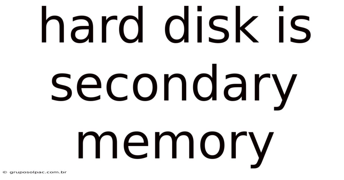 Hard Disk Is Secondary Memory