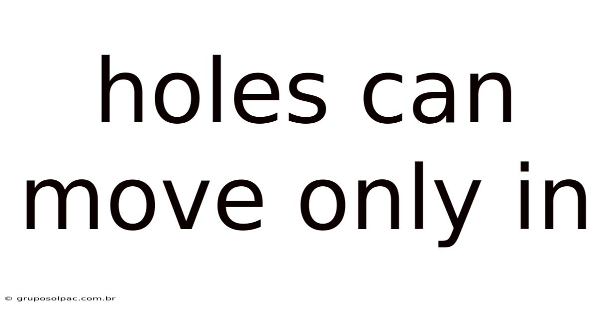 Holes Can Move Only In