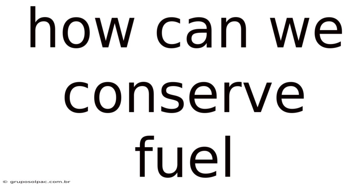 How Can We Conserve Fuel