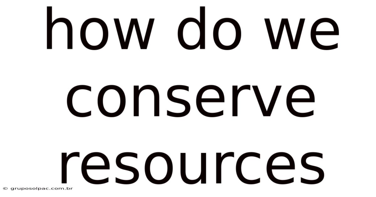 How Do We Conserve Resources