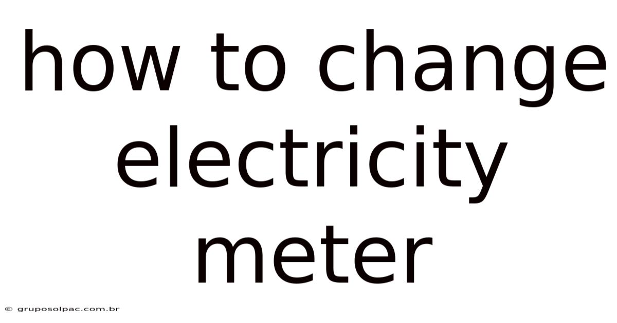 How To Change Electricity Meter