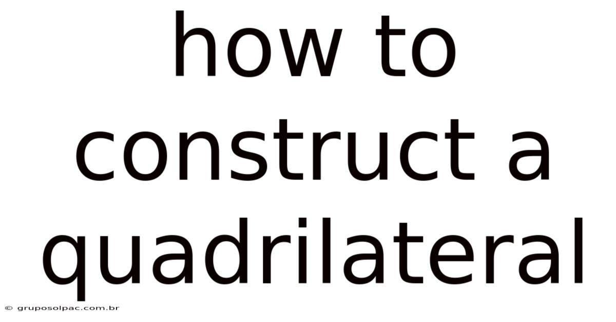 How To Construct A Quadrilateral