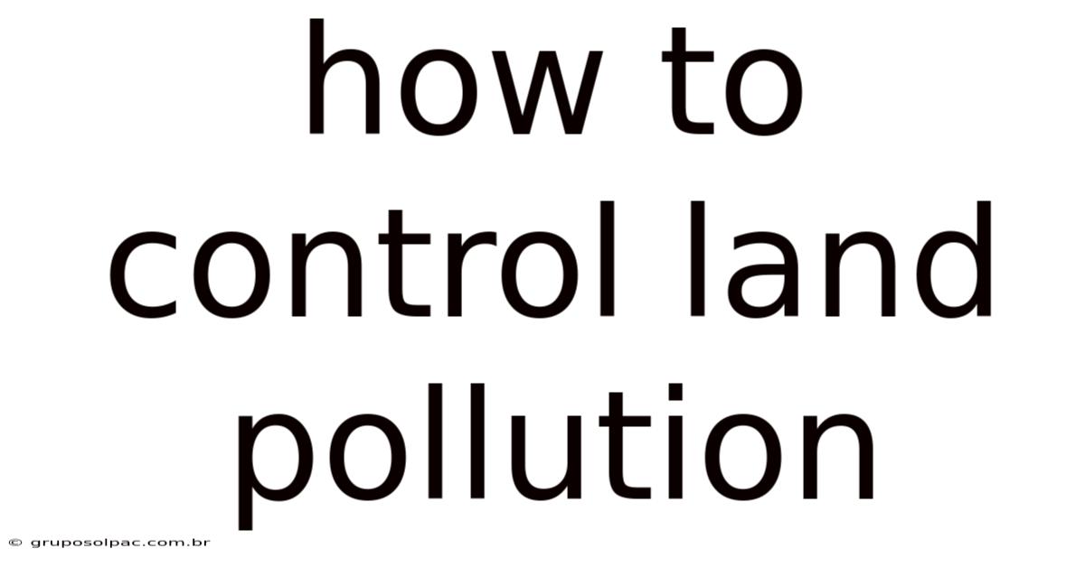 How To Control Land Pollution
