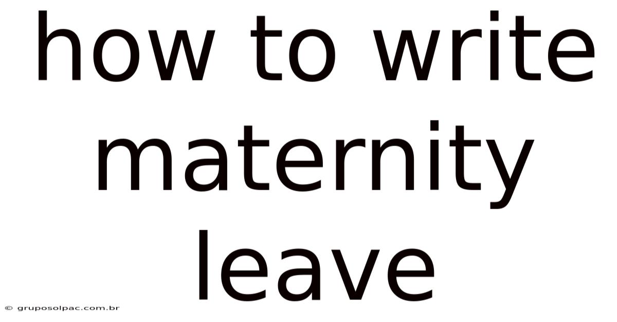 How To Write Maternity Leave