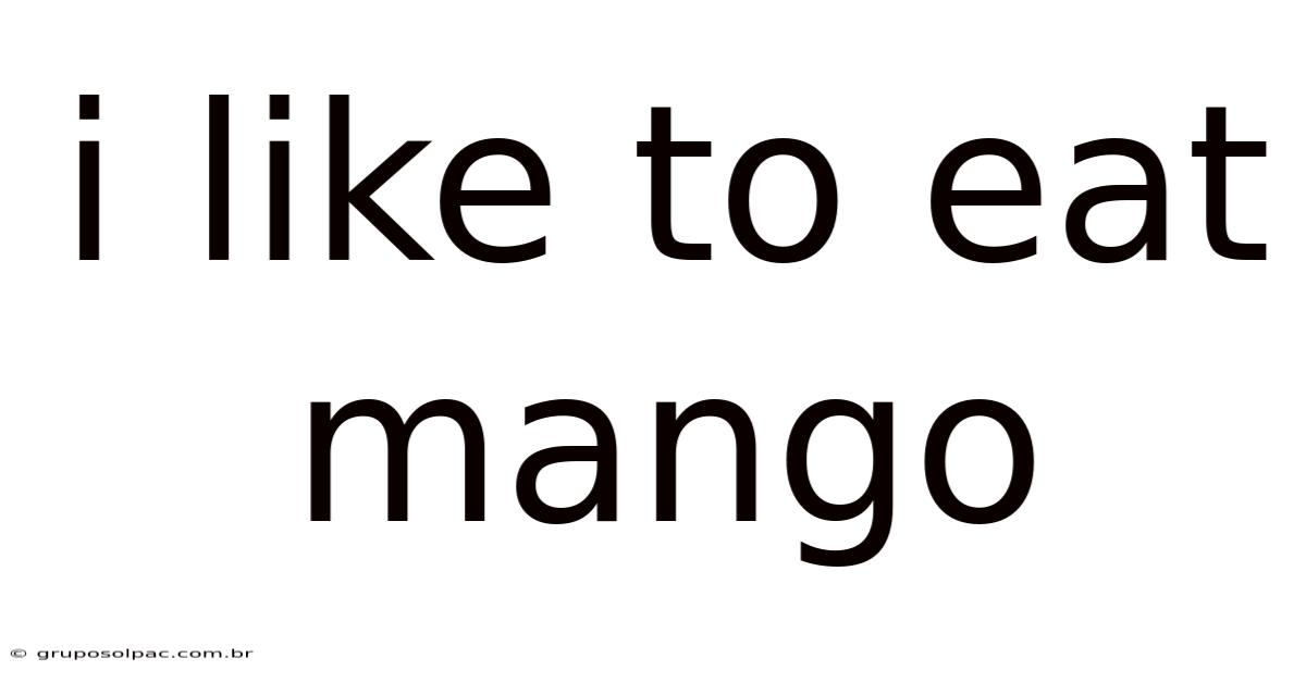 I Like To Eat Mango