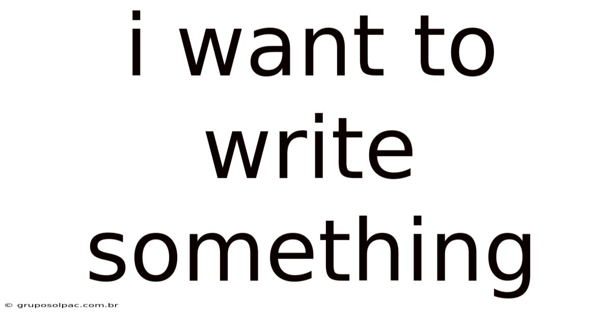 I Want To Write Something