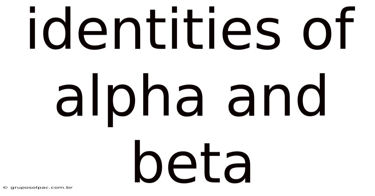 Identities Of Alpha And Beta