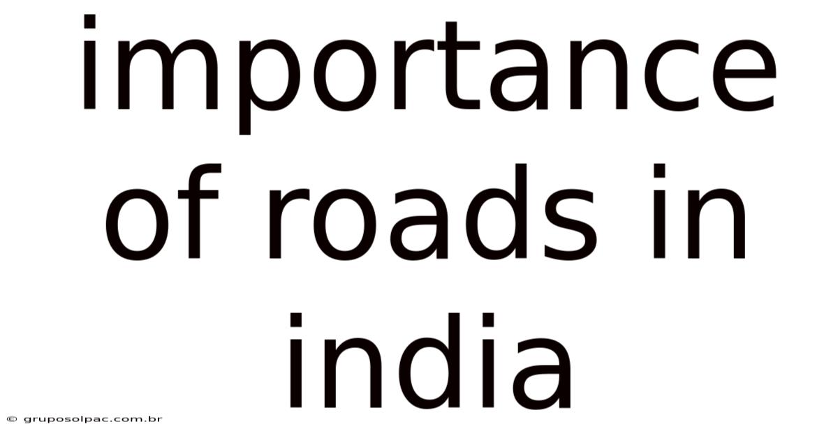 Importance Of Roads In India