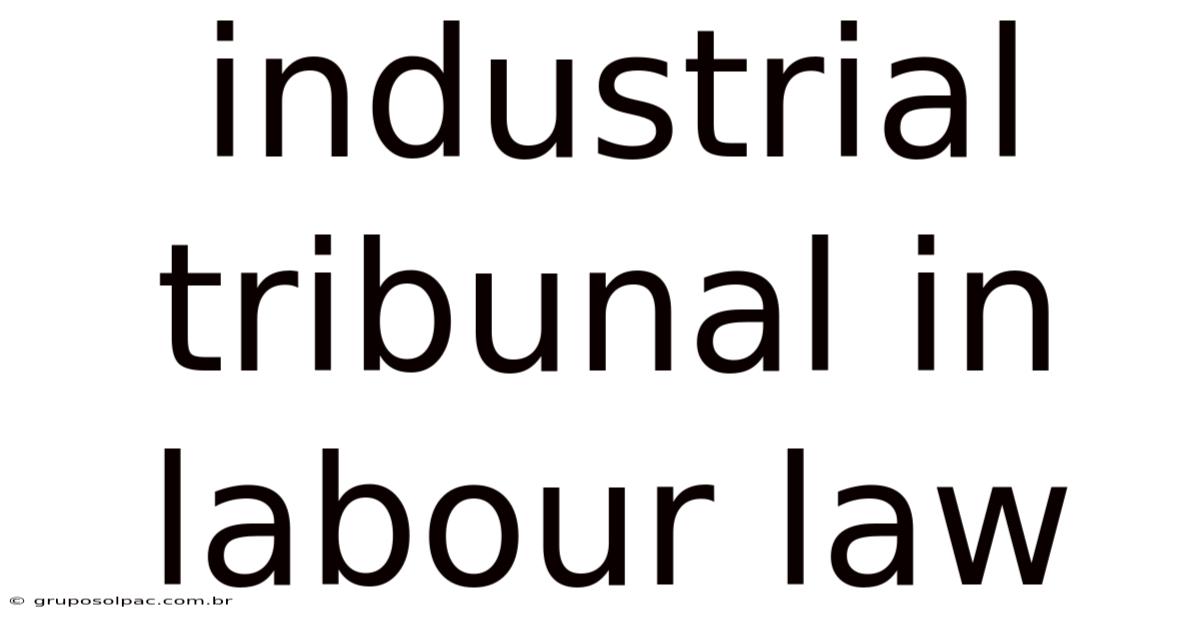 Industrial Tribunal In Labour Law
