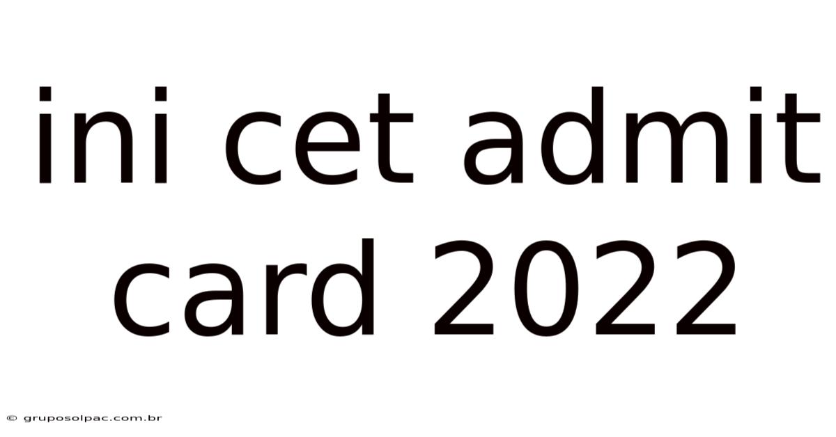 Ini Cet Admit Card 2022