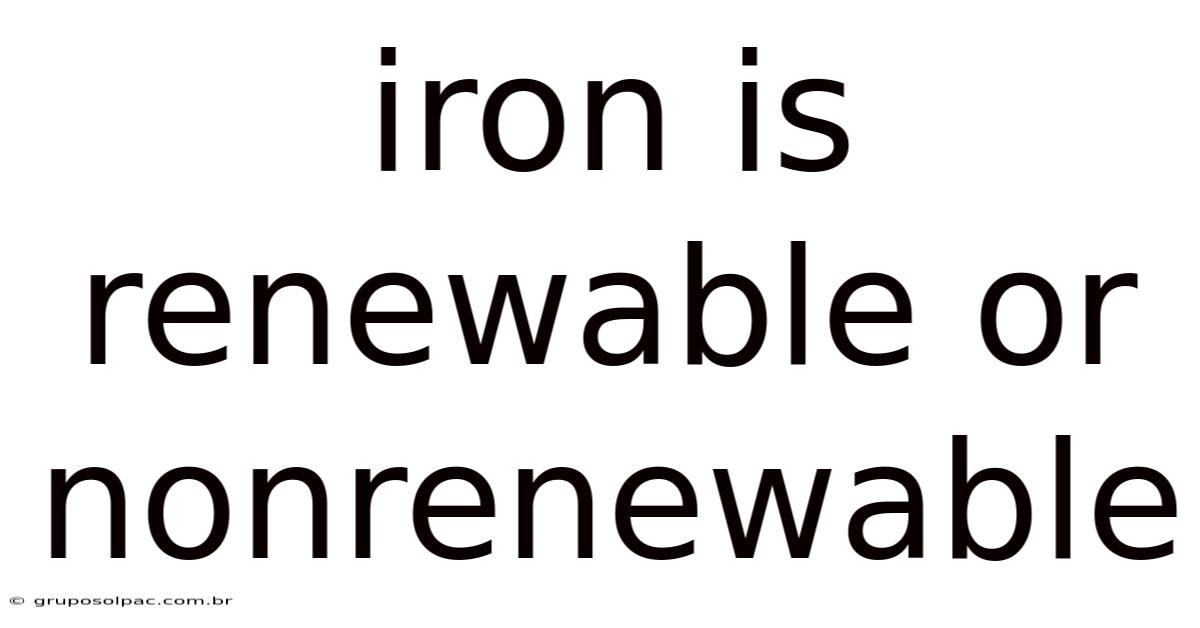Iron Is Renewable Or Nonrenewable