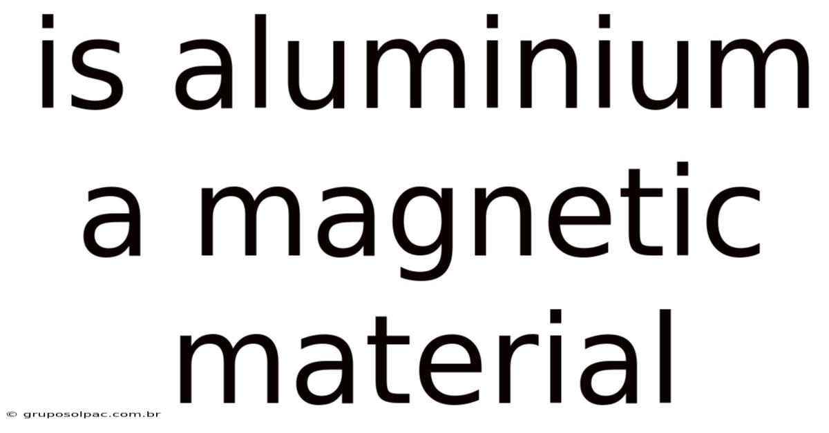 Is Aluminium A Magnetic Material