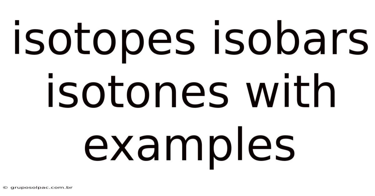 Isotopes Isobars Isotones With Examples