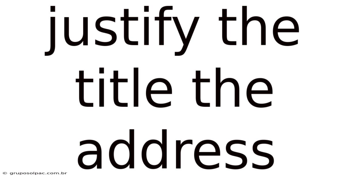 Justify The Title The Address